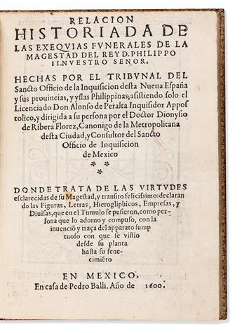 (MEXICAN IMPRINT--1600.) Dionisio de Ribera Florez. Relacion historiada de las exequias funerales de la magestad del Rey D. Philippo II